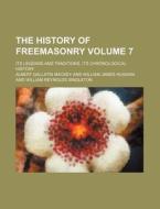 The History of Freemasonry Volume 7; Its Legends and Traditions, Its Chronological History di Albert Gallatin Mackey edito da Rarebooksclub.com