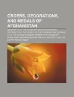 Orders, Decorations, and Medals of Afghanistan: Recipients of the Ghazi Mir Bacha Khan Medal, Recipients of the Order of the Supreme Sun di Source Wikipedia edito da Books LLC, Wiki Series
