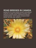 Road Bridges In Canada: Bridges On The T di Source Wikipedia edito da Books LLC, Wiki Series