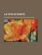 La Vita Di Dante di Giovanni Boccaccio edito da General Books Llc