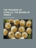 The Tragedie of Othello, the Moore of Venice di William Shakespeare edito da Rarebooksclub.com