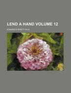 Lend a Hand Volume 12 di Edward Everett Hale edito da Rarebooksclub.com