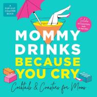 Mommy Drinks Because You Cry di Castle Point Books edito da St Martin's Press