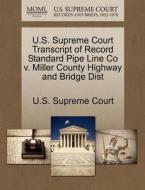U.s. Supreme Court Transcript Of Record Standard Pipe Line Co V. Miller County Highway And Bridge Dist edito da Gale Ecco, U.s. Supreme Court Records