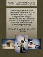 Granada Apartments Hotel Corporation, Petitioner, V. City National Bank And Trust Company Of Chicago, Individually And As Successor Trustee. U.s. Supr di Edward P Morse, Vincent O'Brien edito da Gale, U.s. Supreme Court Records