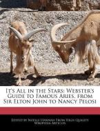 It's All in the Stars: Webster's Guide to Famous Aries, from Sir Elton John to Nancy Pelosi di Noelle Hannah edito da WEBSTER S DIGITAL SERV S