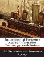 Environmental Protection Agency Information Technology Architecture edito da Bibliogov