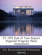 Fy 1975 End Of Year Report Regional Program Plans Assessment edito da Bibliogov