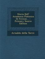 Storia Dell' Accademia Platonica Di Firenze... - Primary Source Edition di Arnaldo Della Torre edito da Nabu Press