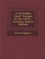 A Forbidden Land: Voyages to the Corea - Primary Source Edition di Ernst Oppert edito da Nabu Press