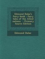 Edmund Dulac's Fairy-Book: Fairy Tales of the Allied Nations di Edmund Dulac edito da Nabu Press
