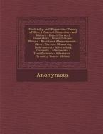 Electricity and Magnetism: Theory of Direct-Current Generators and Motors; Direct-Current Generators; Direct-Current Motors; Resistance Measureme di Anonymous edito da Nabu Press