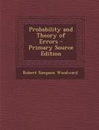 Probability and Theory of Errors - Primary Source Edition di Robert Simpson Woodward edito da Nabu Press