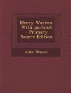 Mercy Warren. with Portrait - Primary Source Edition di Alice Brown edito da Nabu Press
