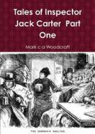TALES OF INSPECTOR JACK CARTER di Mark C. a. Woodcraft edito da LULU PR
