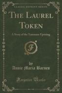 The Laurel Token di Annie Maria Barnes edito da Forgotten Books