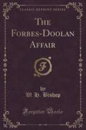 The Forbes-doolan Affair (classic Reprint) di W H Bishop edito da Forgotten Books