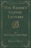 Mrs. Rasher's Curtain Lectures (classic Reprint) di Metta Victoria Fuller Victor edito da Forgotten Books