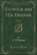 Seymour And His Friends, Vol. 2 Of 3 di F Williams edito da Forgotten Books