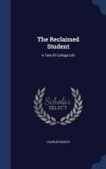 The Reclaimed Student di Charles Bailey edito da Sagwan Press