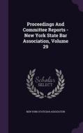 Proceedings And Committee Reports - New York State Bar Association, Volume 29 edito da Palala Press