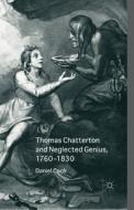Thomas Chatterton and Neglected Genius, 1760-1830 di Daniel Cook edito da Palgrave Macmillan