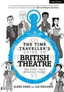 The Time Traveller's Guide to British Theatre: The First Four Hundred Years di Aleks Sierz, Lia Ghilardi edito da METHUEN