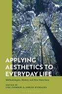 Applying Aesthetics To Everyday Life edito da Bloomsbury Publishing PLC