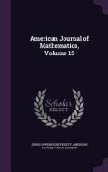 American Journal Of Mathematics, Volume 15 edito da Palala Press