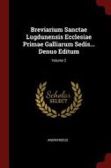 Breviarium Sanctae Lugdunensis Ecclesiae Primae Galliarum Sedis... Denuo Editum; Volume 2 di Anonymous edito da CHIZINE PUBN