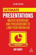 Ultimate Presentations: Master the Art of Giving Presentations and Leaving a Lasting Impression with Prospective Employers di Jay Surti edito da KOGAN PAGE
