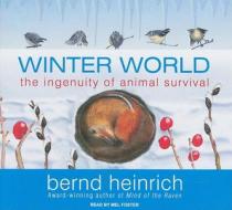 Winter World: The Ingenuity of Animal Survival di Bernd Heinrich edito da Tantor Media Inc