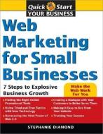 Web Marketing for Small Businesses: 7 Steps to Explosive Business Growth di Stephanie Diamond edito da SOURCEBOOKS INC