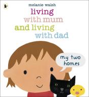 Living with Mum and Living with Dad: My Two Homes di Melanie Walsh edito da Walker Books Ltd