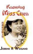 Knowing Miss Chen di Jerrine R. Weigand edito da Trafford Publishing