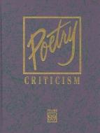 Poetry Criticism: Excerpts from Criticism of the Works of Th Emost Significant and Widely Studied Poets of World Literat edito da GALE CENGAGE REFERENCE