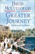 The Greater Journey di David McCullough edito da Simon & Schuster