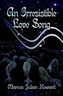 An Irresistible Love Song di Marcus Howard, Julian edito da Publishamerica