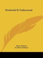 Frederick D. Underwood di Elbert Hubbard, Fra Elbert Hubbard edito da Kessinger Publishing, Llc