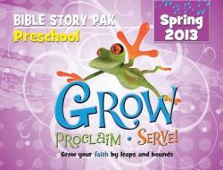 Grow, Proclaim, Serve! Preschool Bible Story Pak Spring 2013: Grow Your Faith by Leaps and Bounds edito da Cokesbury