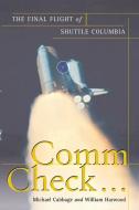 Comm Check...: The Final Flight of Shuttle Columbia di Michael Cabbage, William Harwood edito da FREE PR