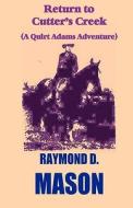 Return to Cutter's Creek: A Quirt Adams Adventure di Raymond D. Mason edito da Createspace