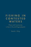 Fishing in Contested Waters di Sarah King edito da University of Toronto Press