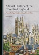 A Short History Of The Church Of England di Herve Picton edito da Cambridge Scholars Publishing
