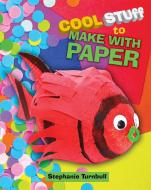 Cool Stuff to Make With Paper di Stephanie Turnbull edito da Hachette Children's Group