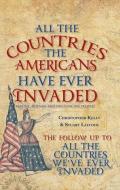 All the Countries the Americans Have Ever Invaded di Stuart Laycock, Christopher Kelly edito da Amberley Publishing