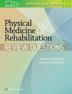 Physical Medicine & Rehabilitation Review Questions di Shanti Ganesh, Danielle Zelnik edito da Lippincott Williams&Wilki