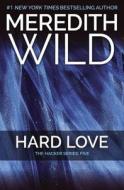 Hard Love: The Hacker Series #5 di Meredith Wild edito da FOREVER