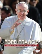 Pope Francis: First Pope from the Americas di Stephanie Watson edito da LERNER PUBN
