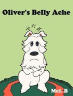 Oliver's Belly Ache di Mel. B edito da AuthorHouse